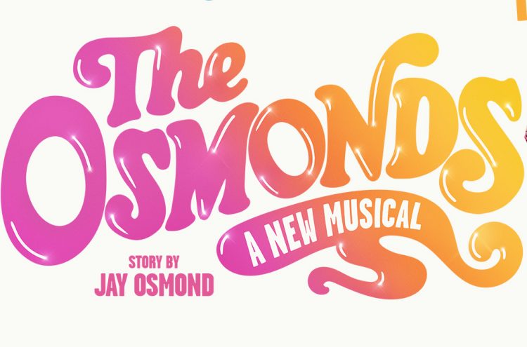 World Premiere of The Osmonds: A New Musical Opens tour in 2022 with added dates to UK &#038; Ireland Tour