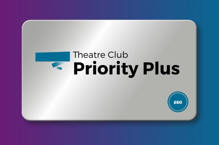 Theatre Club Priority Plus - £60