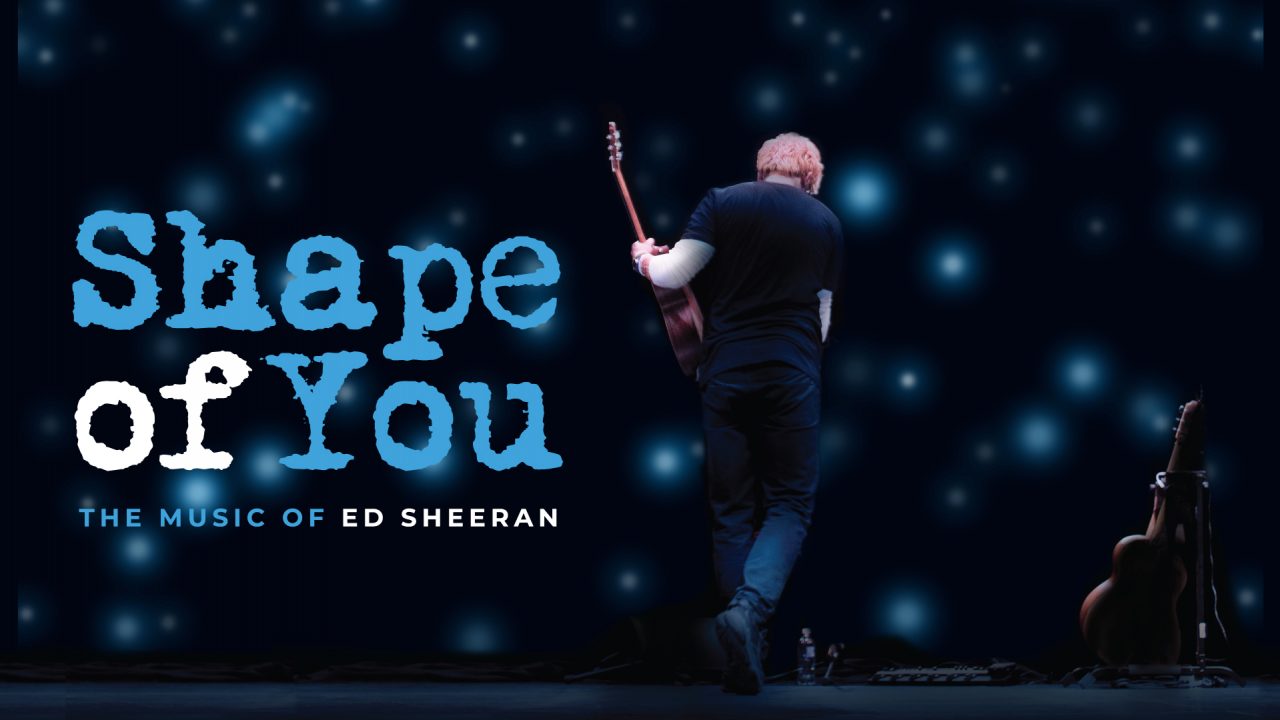 Shape Of You &#8211; The Music of Ed Sheeran